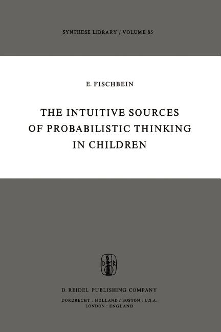 Intuitive Sources of Probabilistic Thinking in Children (Softcover Reprint of the Original 1st 1975)