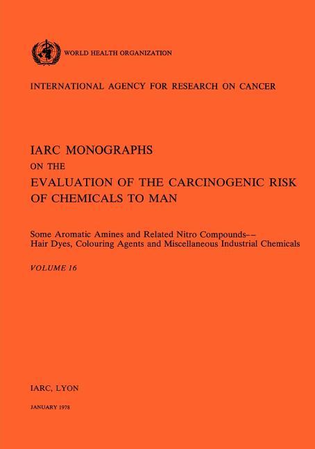 Vol 16 IARC Monographs: Some Aromatic Amines and Related Nitro Compounds Hair Dyes, Colouring Agents