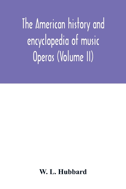 American history and encyclopedia of music; Operas (Volume II)
