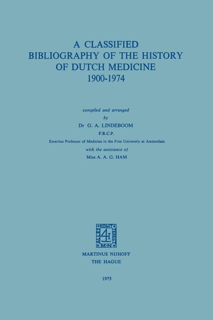 Classified Bibliography of the History of Dutch Medicine 1900-1974 (Softcover Reprint of the Origina