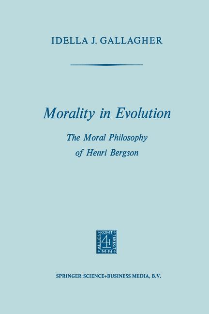 Morality in Evolution: The Moral Philosophy of Henri Bergson (1970)
