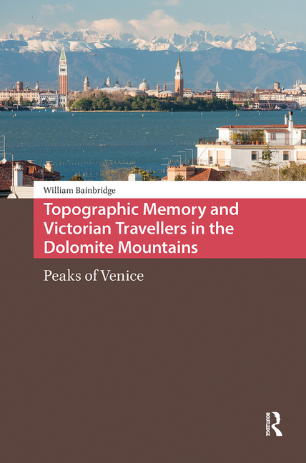 Topographic Memory and Victorian Travellers in the Dolomite Mountains: Peaks of Venice