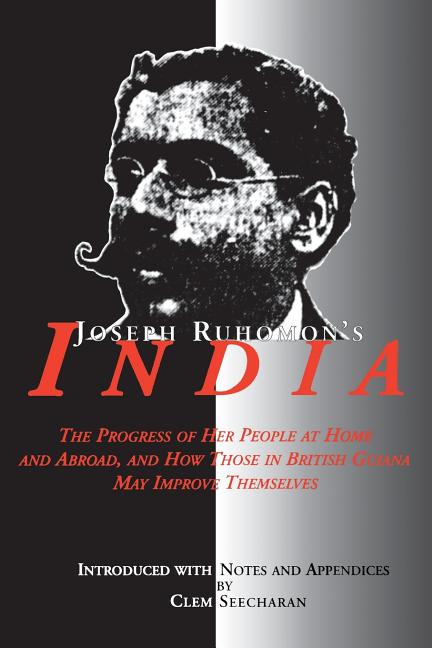 Joseph Ruhomon's India: The Progress of Her People at Home and Abroad and How Those in British Guyan