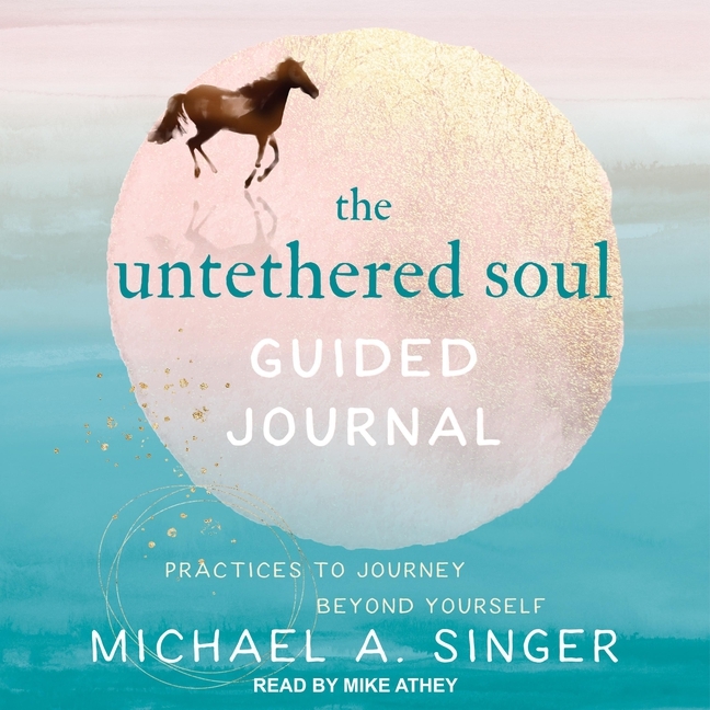 Untethered Soul Guided Journal: Practices to Journey Beyond Yourself