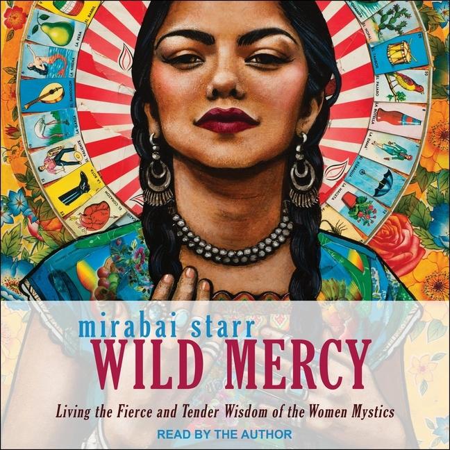 Wild Mercy: Living the Fierce and Tender Wisdom of the Women Mystics