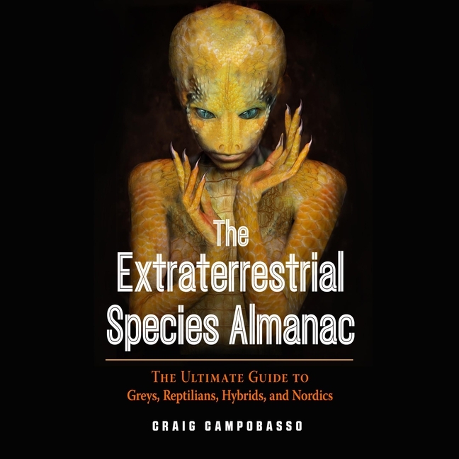 Extraterrestrial Species Almanac: The Ultimate Guide to Greys, Reptilians, Hybrids, and Nordics