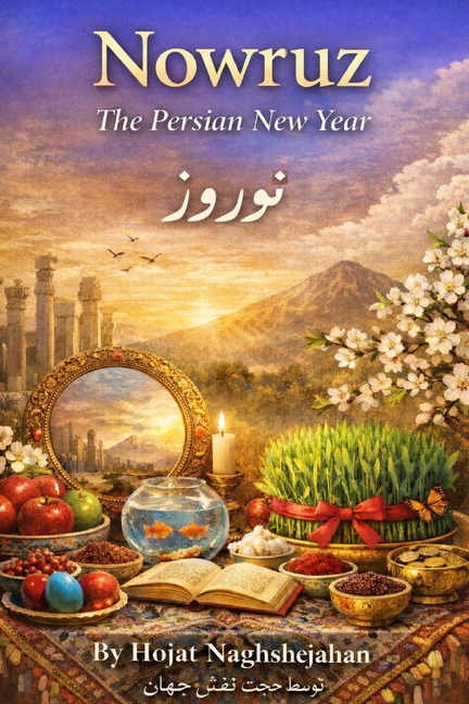 Nowruz: The Persian New Year: In Farsi and English: A Complete Guide to Ancient Traditions, Haft-See
