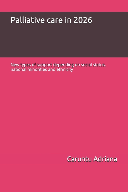 Palliative care in 2026: New types of support depending on social status, national minorities and et