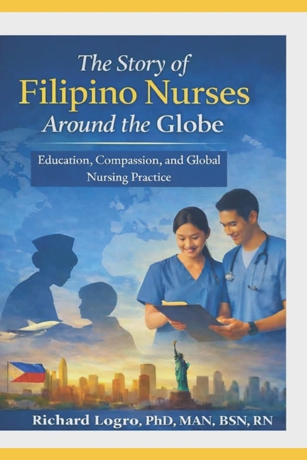 Story of Filipino Nurses Around The Globe: Education, Compassion, and Global Nursing Practice