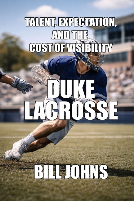 Duke Lacrosse: Talent, Expectation, and the Cost of Visibility