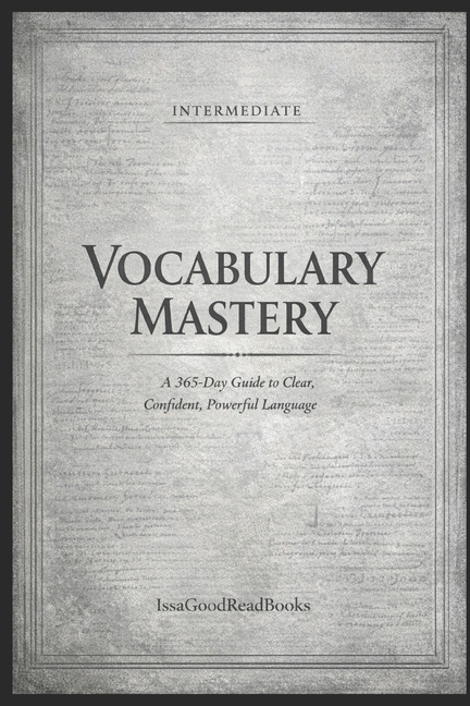 365 Day Vocabulary Mastery Silver Edition (Intermediate Foundations): Guide to Clear, Confident, Pow