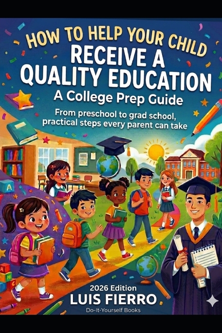 How to Help Your Child Receive a Quality Education: A College Prep Guide
