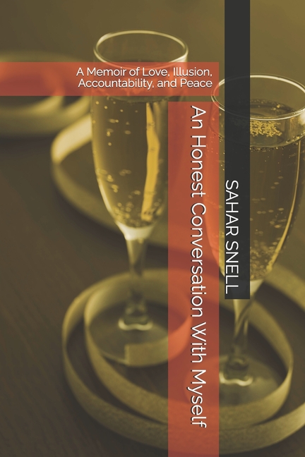Honest Conversation With Myself: A Memoir of Love, Illusion, Accountability, and Peace