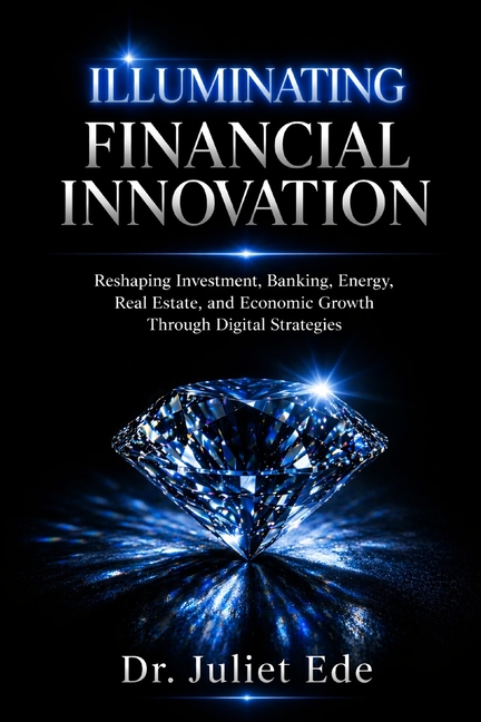 Illuminating Financial Innovation: Reshaping Investment, Banking, Energy, Real Estate, and Economic 