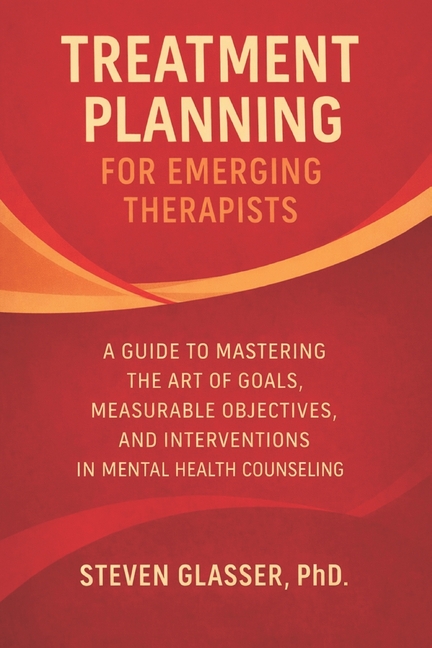 Treatment Planning for Emerging Therapists: A Guide to Mastering the Art of Goals, Measurable Object