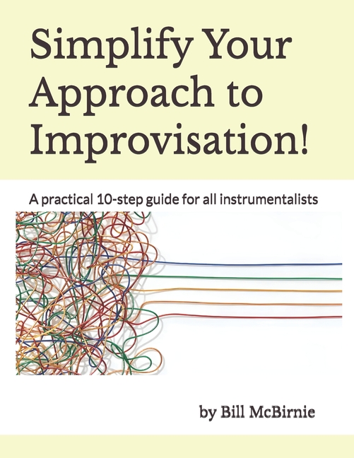 Simplify Your Approach to Improvisation!: A practical 10-step guide for all instrumentalists