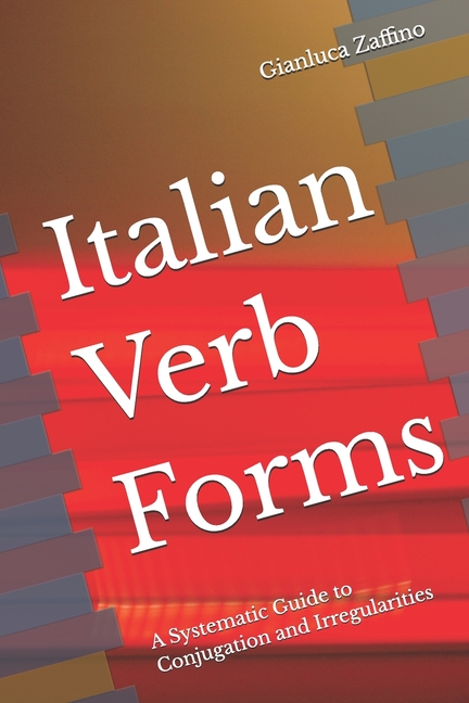 Italian Verb Forms: A Systematic Guide to Conjugation and Irregularities