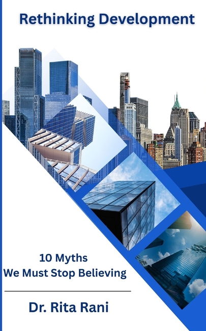 Rethinking Development: 10 Myths We Must Stop Believing