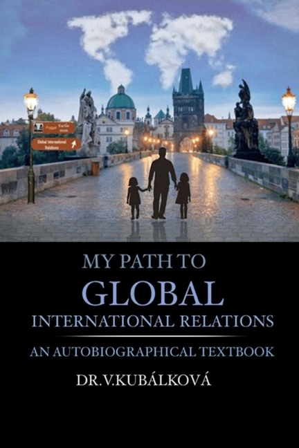My Path to Global International Relations: A semi-autobiographical textbook