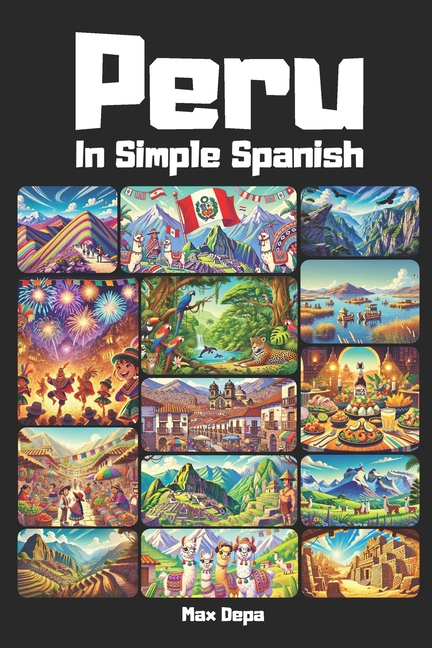 Peru in Simple Spanish: Discover Latin America While Mastering the Language