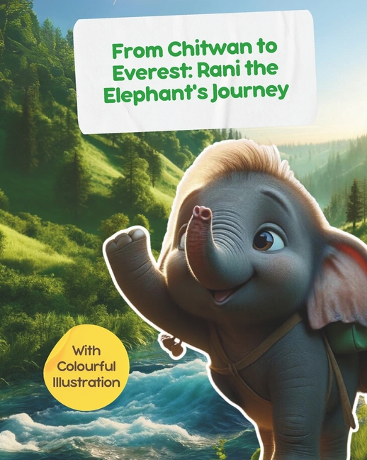 From Chitwan to Everest: Rani the Elephant's Journey - with Colourful Illustration: Stories from Nep