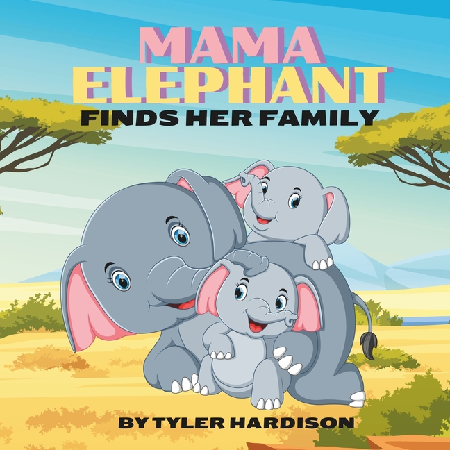 Mama Elephant Finds Her Family: A Loving Children's Picture Book About The Importance of Family