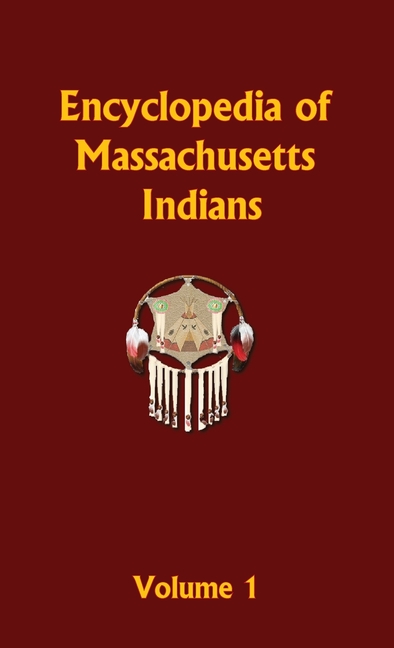 Encyclopedia of Massachusetts Indians - Volume 1