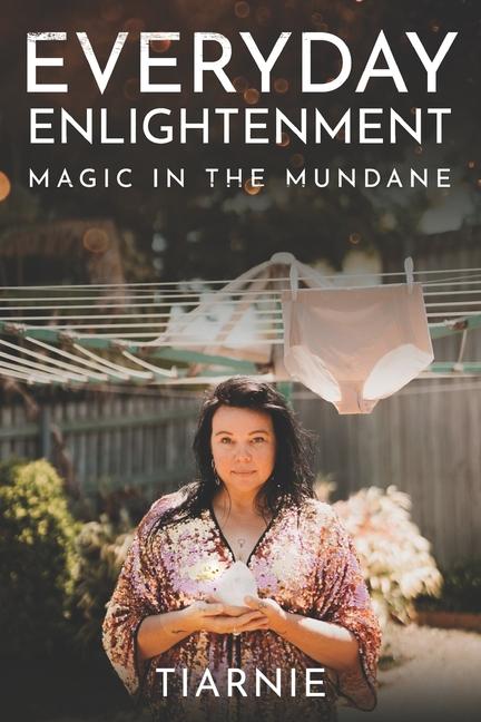 Everyday Enlightenment: Magic in the Mundane