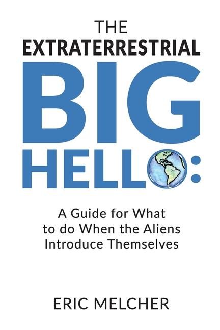 Extraterrestrial Big Hello: A Guide for What to do When the Aliens Introduce Themselves