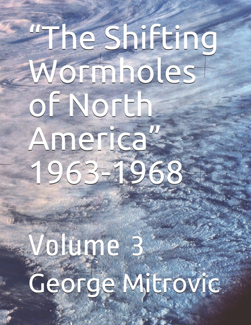 "The Shifting Wormholes of North America" 1963-1968: Volume 3