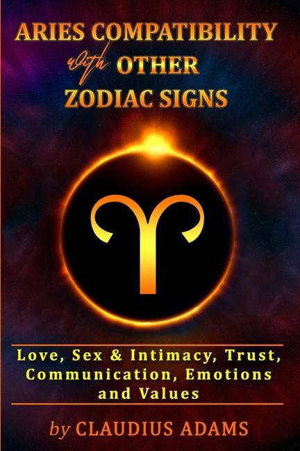 Aries Compatibility With Other Zodiac Signs: Aries Love, Sex & Intimacy, Trust, Values Compatibility