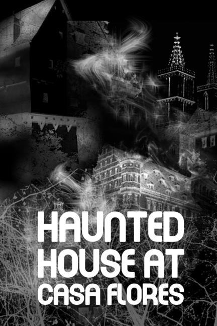 Haunted House At Casa Flores: Mysterious Deaths