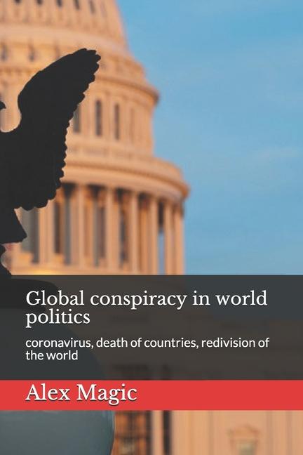 Global conspiracy in world politics: coronavirus, death of countries, redivision of the world