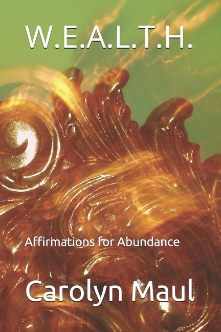 W.E.A.L.T.H.: Affirmations for Abundance