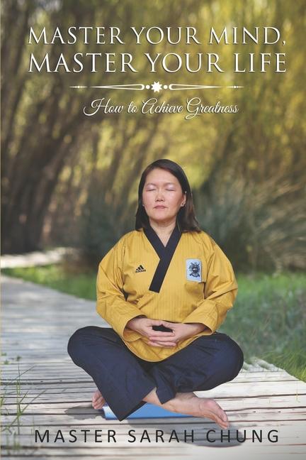 Master Your MIND Master Your LIFE: How to Achieve Greatness