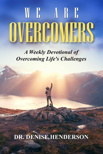 We Are Overcomers: A Weekly Devotional of Overcoming Life's Challenges
