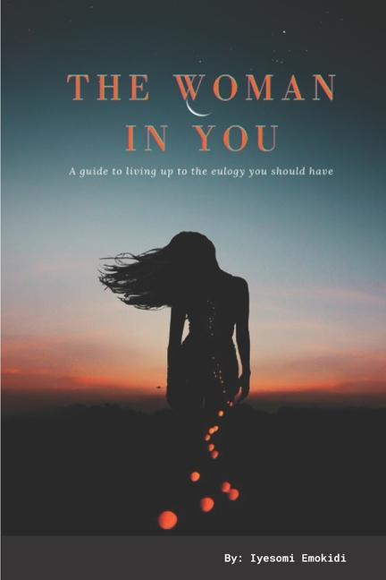 Woman In You: A guide to living up to the eulogy you should have