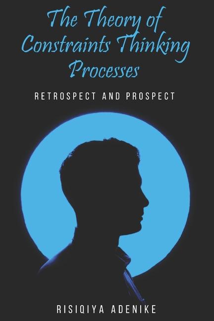 Theory of Constraints Thinking Processes: Retrospect and prospect