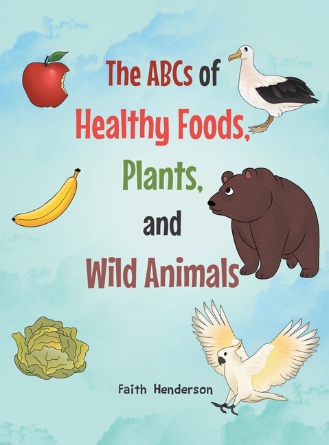 ABCs of Healthy Foods, Plants And Wild Animals