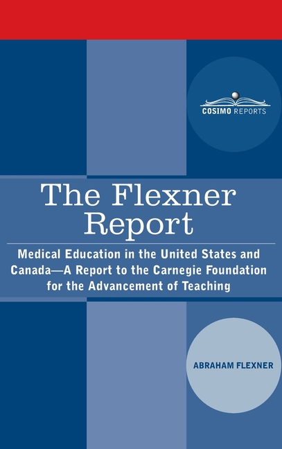 Flexner Report: Medical Education in the United States and Canada-A Report to the Carnegie Foundatio