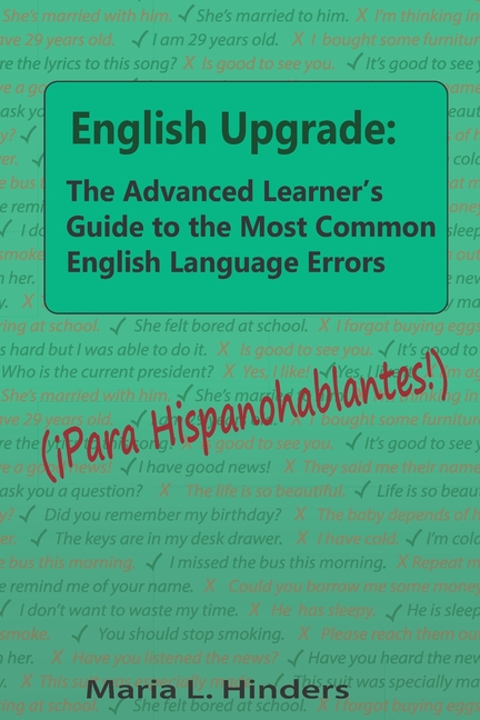 English Upgrade: The Advanced Learner's Guide to The Most Common English Language Errors: (¡Para His