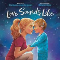 Love Sounds Like: A Children's Bedtime Book About Hearing Loss and the Different Ways Kids Experienc