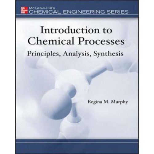 Introduction to Chemical Processes: Principles, Analysis, Synthesis