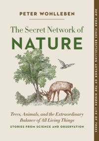 Secret Network of Nature: Trees, Animals, and the Extraordinary Balance of All Living Things-- Stori