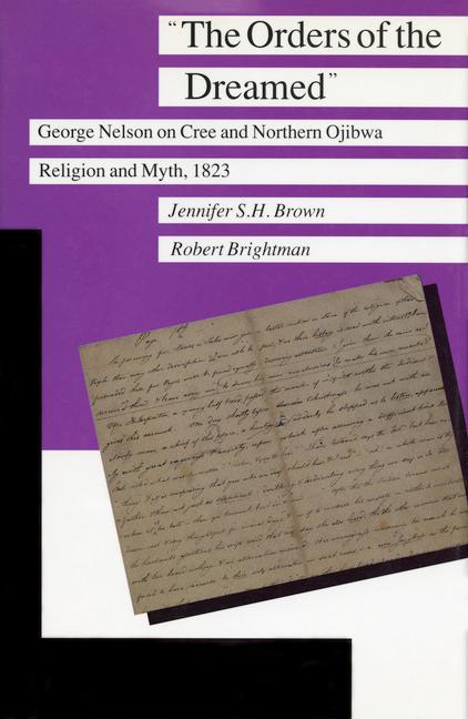 Orders of the Dreamed: George Nelson on Cree and Northern Ojibwa Religion and Myth, 1823